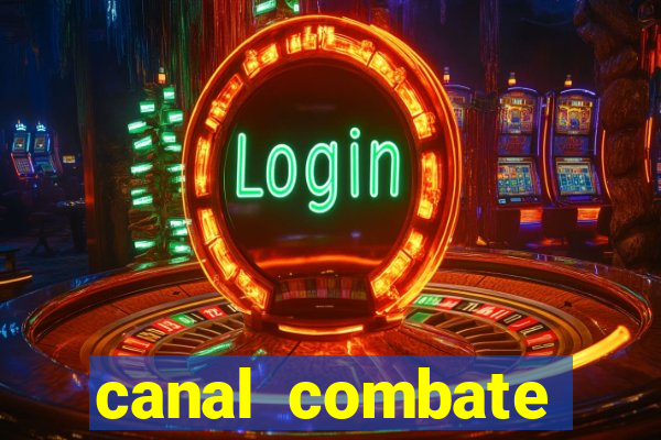 canal combate multicanais ao vivo